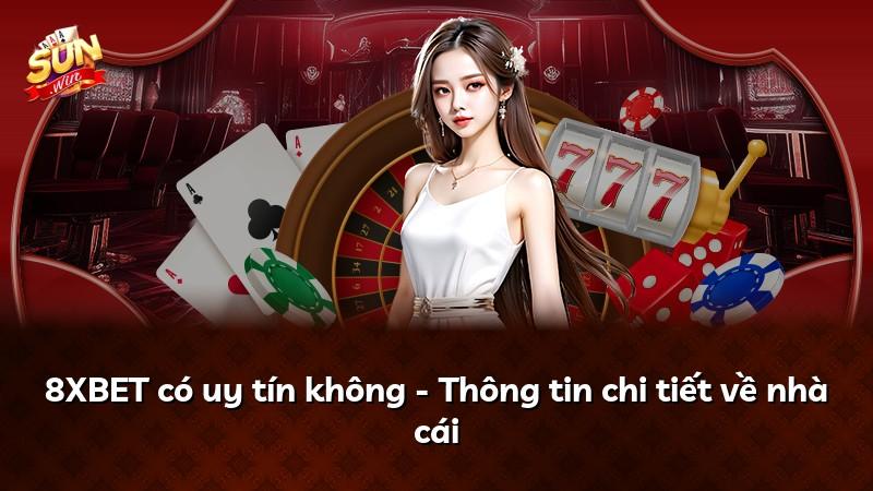 8XBET có uy tín không - Thông tin chi tiết về nhà cái