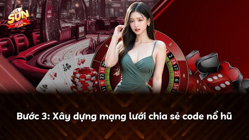 Bước 3: Xây dựng mạng lưới chia sẻ code nổ hũ