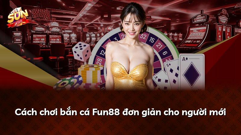 Cách chơi bắn cá Fun88 đơn giản cho người mới