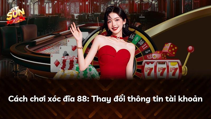 Cách chơi xóc đĩa 88: Thay đổi thông tin tài khoản