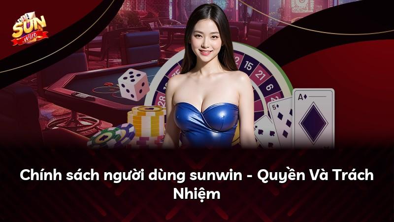 Chính sách người dùng sunwin - Quyền Và Trách Nhiệm