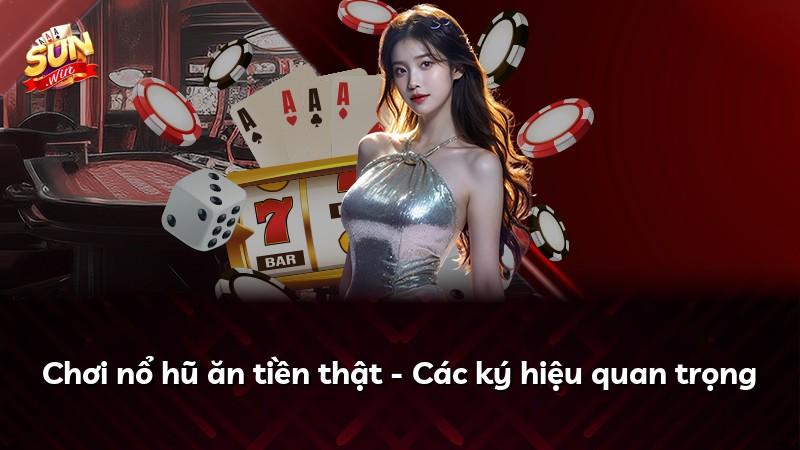 Chơi nổ hũ ăn tiền thật - Các ký hiệu quan trọng