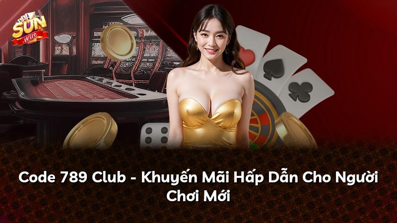 Code 789 Club - Khuyến Mãi Hấp Dẫn Cho Người Chơi Mới