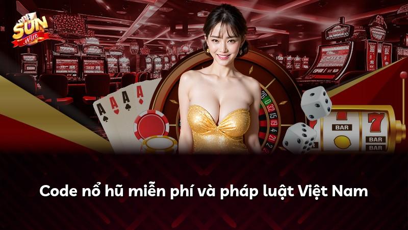 Code nổ hũ miễn phí và pháp luật Việt Nam