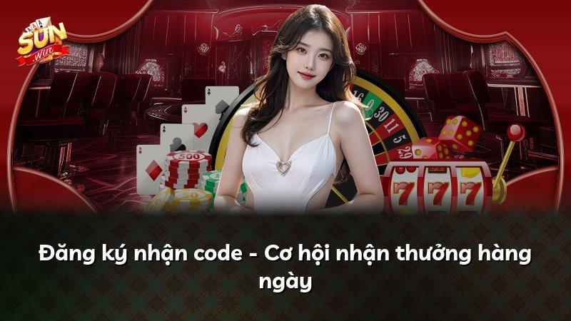 Đăng ký nhận code - Cơ hội nhận thưởng hàng ngày