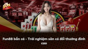 Fun88 bắn cá – Trải nghiệm săn cá đổi thưởng đỉnh cao