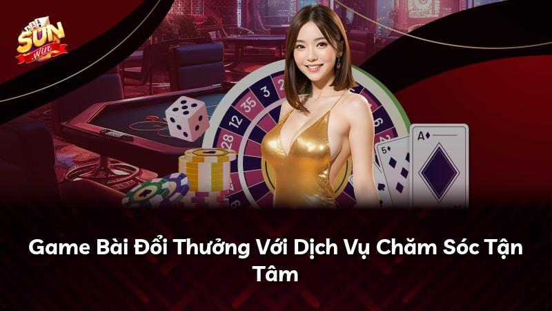 Game Bài Đổi Thưởng Với Dịch Vụ Chăm Sóc Tận Tâm