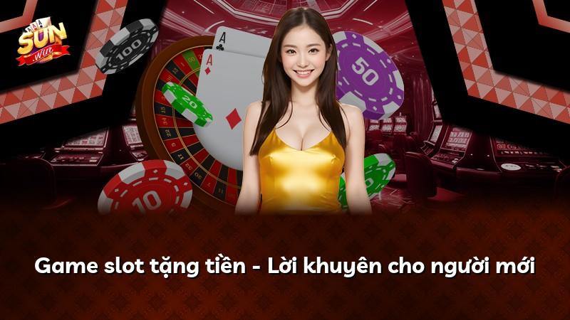 Game slot tặng tiền - Lời khuyên cho người mới