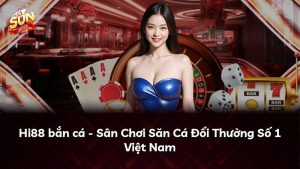 Hi88 bắn cá – Sân Chơi Săn Cá Đổi Thưởng Số 1 Việt Nam