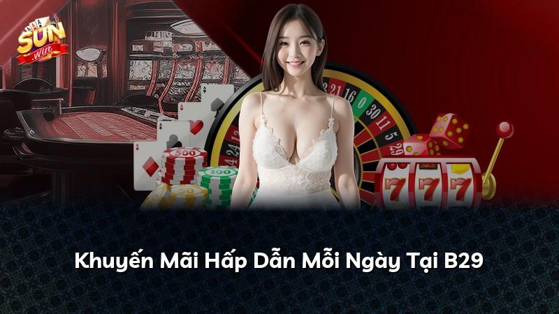 Khuyến Mãi Hấp Dẫn Mỗi Ngày Tại B29