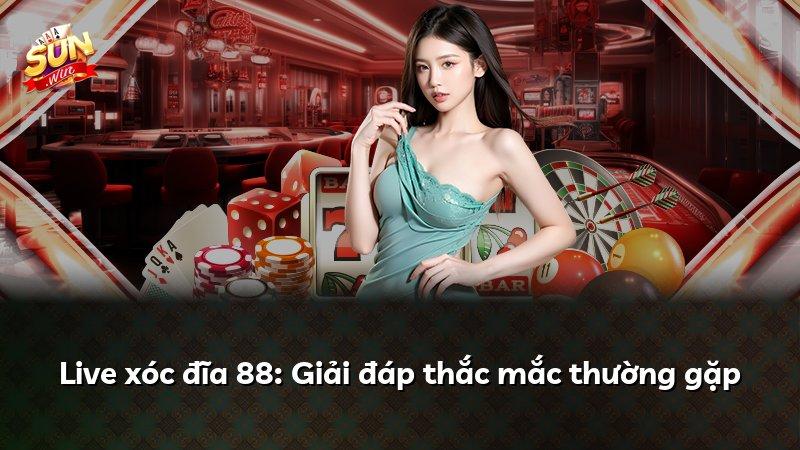 Live xóc đĩa 88: Giải đáp thắc mắc thường gặp