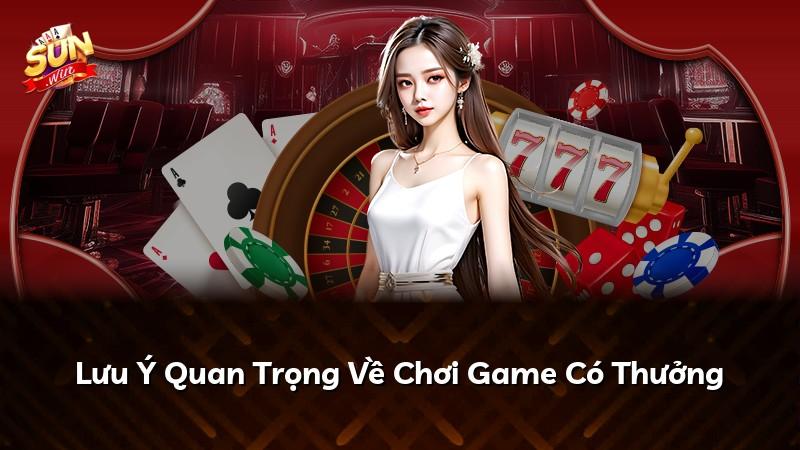 Lưu Ý Quan Trọng Về Chơi Game Có Thưởng