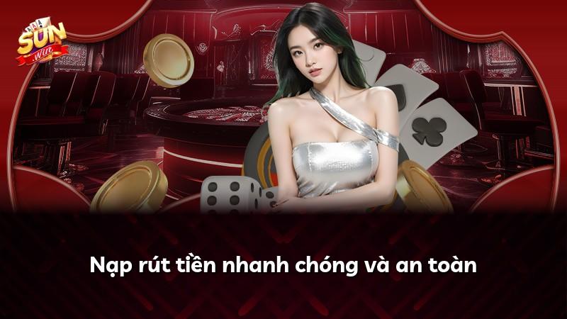Nạp rút tiền nhanh chóng và an toàn