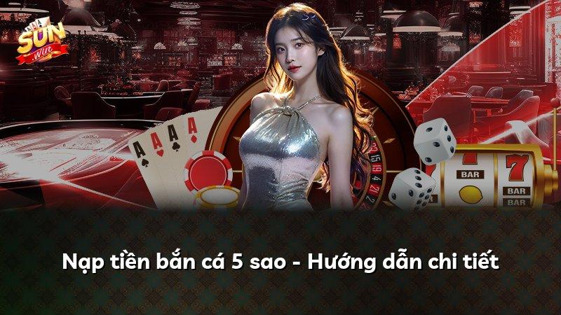 Nạp tiền bắn cá 5 sao - Hướng dẫn chi tiết