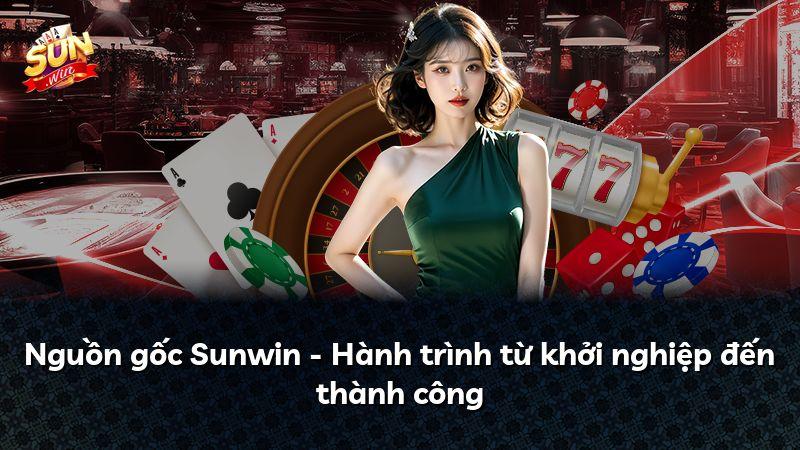 Nguồn gốc Sunwin - Hành trình từ khởi nghiệp đến thành công