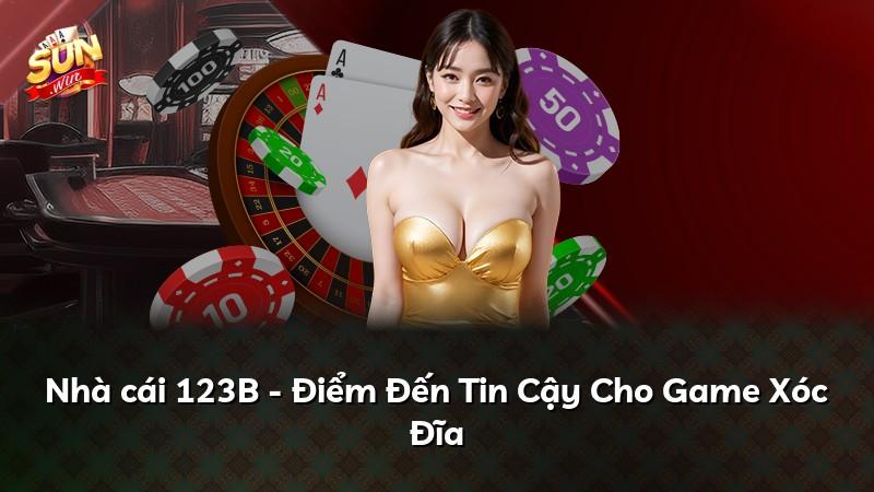 Nhà cái 123B - Điểm Đến Tin Cậy Cho Game Xóc Đĩa