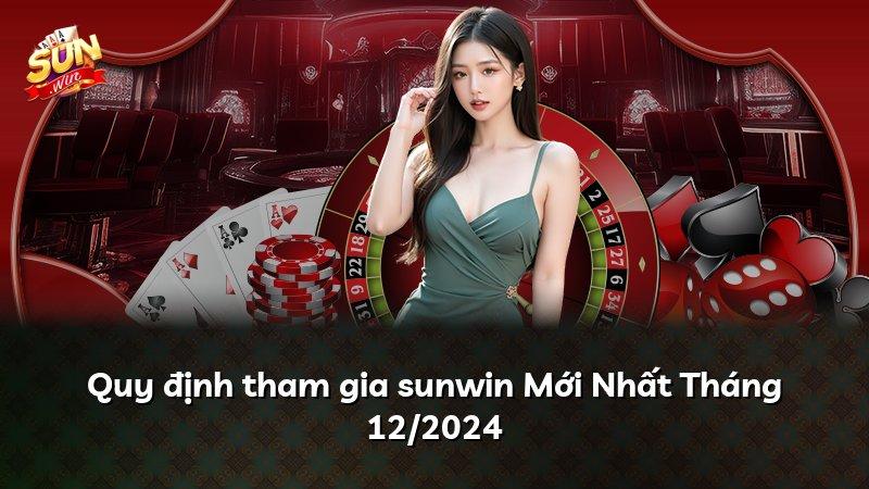 Quy định tham gia sunwin Mới Nhất Tháng 12/2024