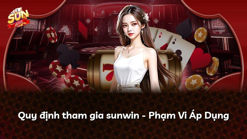 Quy định tham gia sunwin - Phạm Vi Áp Dụng