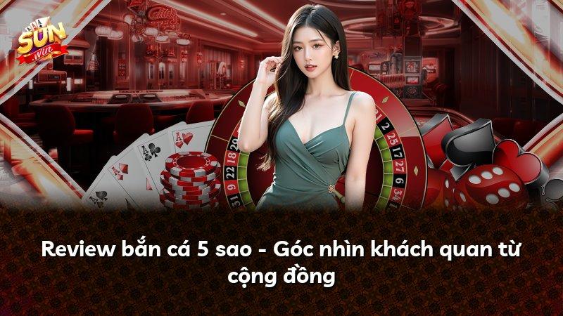 Review bắn cá 5 sao - Góc nhìn khách quan từ cộng đồng