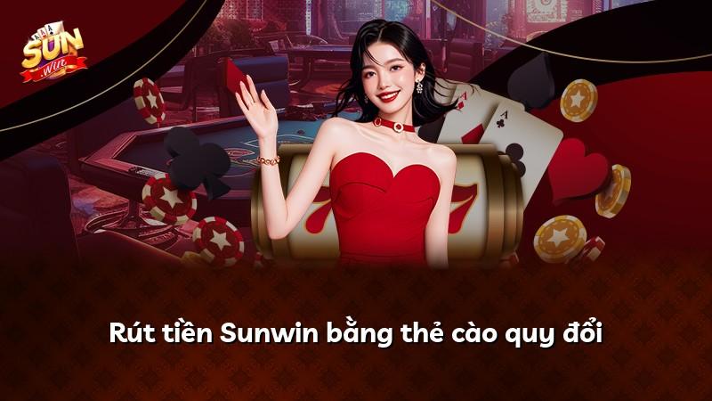 Rút tiền Sunwin bằng thẻ cào quy đổi