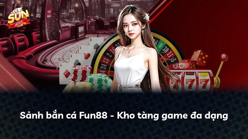 Sảnh bắn cá Fun88 - Kho tàng game đa dạng