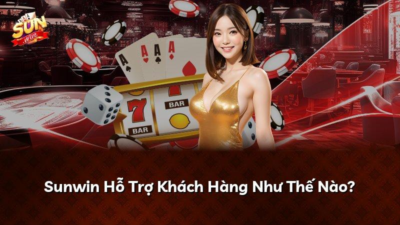 Sunwin Hỗ Trợ Khách Hàng Như Thế Nào?