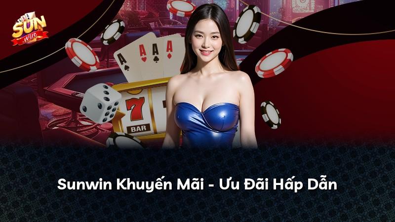 Sunwin Khuyến Mãi - Ưu Đãi Hấp Dẫn