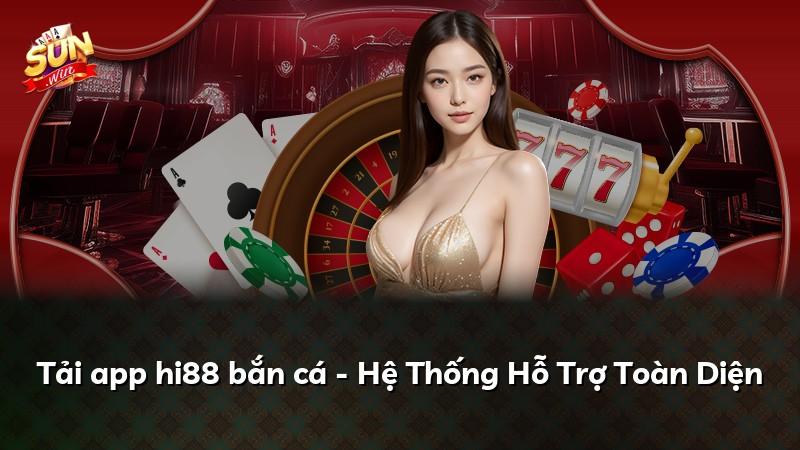 Tải app hi88 bắn cá - Hệ Thống Hỗ Trợ Toàn Diện