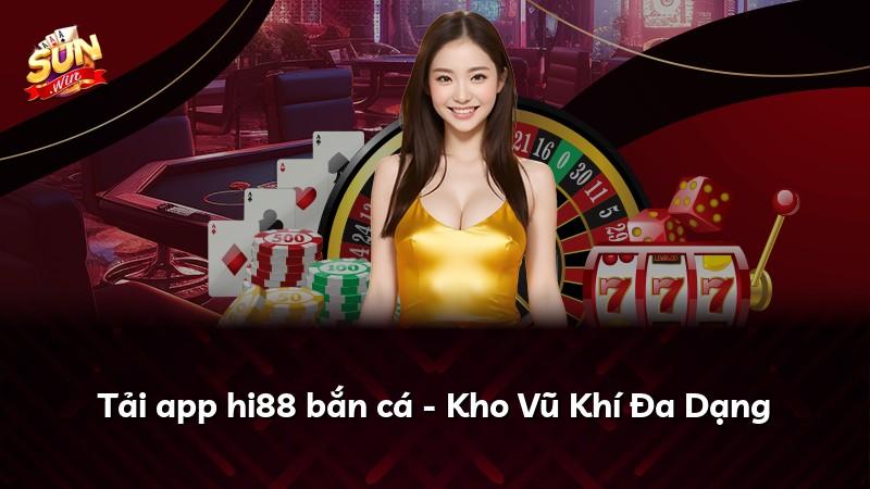 Tải app hi88 bắn cá - Kho Vũ Khí Đa Dạng