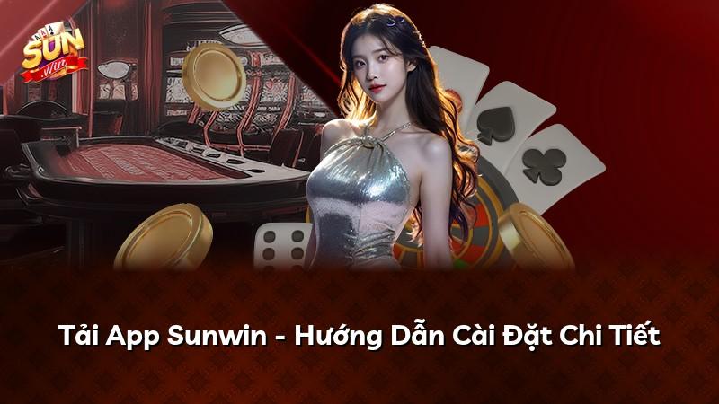 Tải App Sunwin - Hướng Dẫn Cài Đặt Chi Tiết