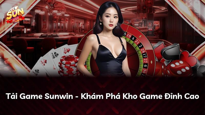 Tải Game Sunwin - Khám Phá Kho Game Đỉnh Cao