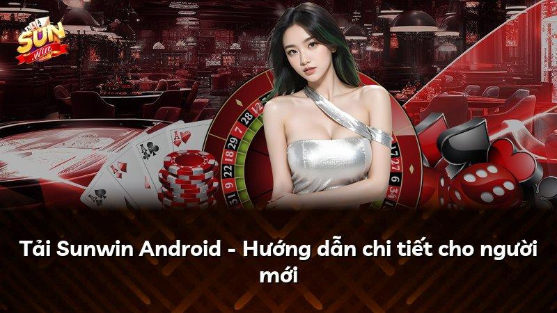 Tải Sunwin Android - Hướng dẫn chi tiết cho người mới