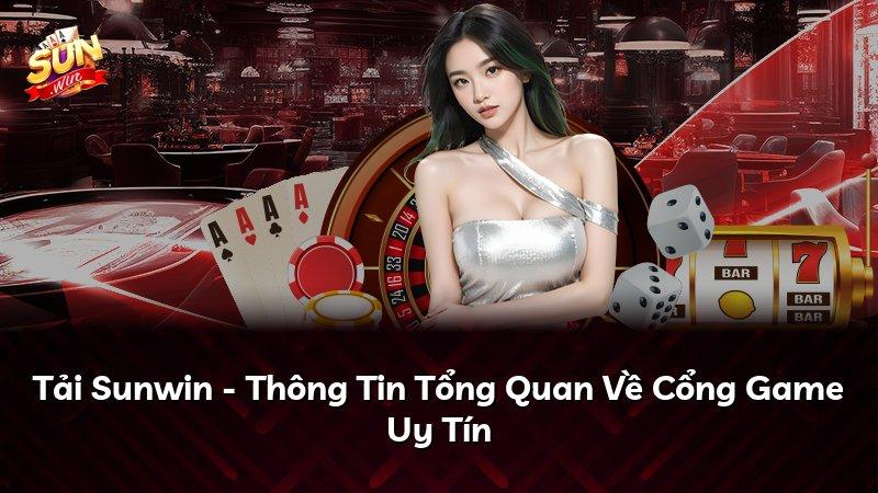 Tải Sunwin - Thông Tin Tổng Quan Về Cổng Game Uy Tín