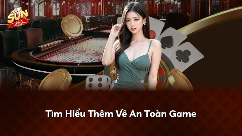 Tìm Hiểu Thêm Về An Toàn Game