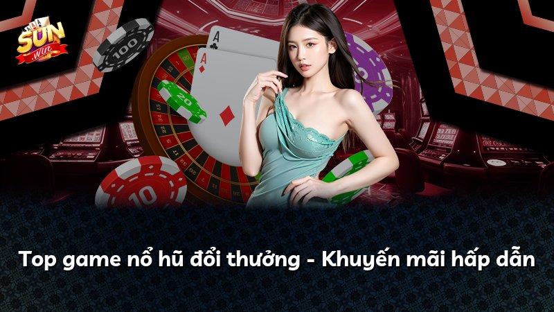 Top game nổ hũ đổi thưởng - Khuyến mãi hấp dẫn
