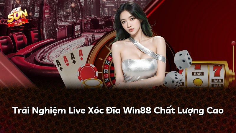 Trải Nghiệm Live Xóc Đĩa Win88 Chất Lượng Cao