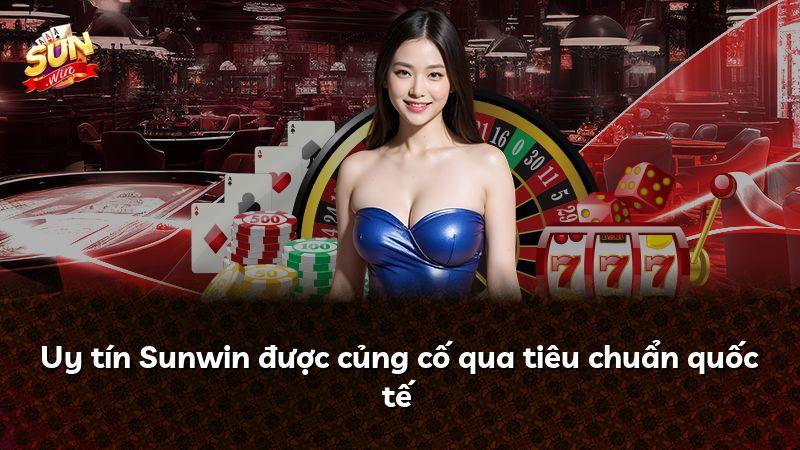 Uy tín Sunwin được củng cố qua tiêu chuẩn quốc tế