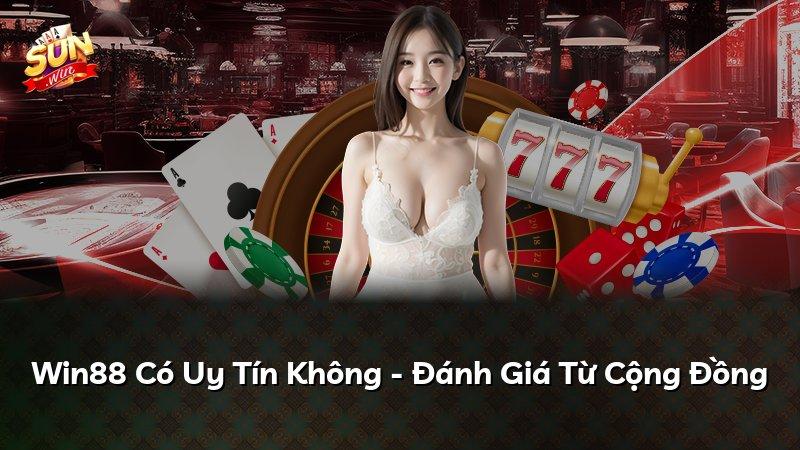 Win88 Có Uy Tín Không - Đánh Giá Từ Cộng Đồng