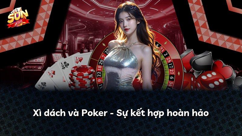 Xì dách và Poker - Sự kết hợp hoàn hảo